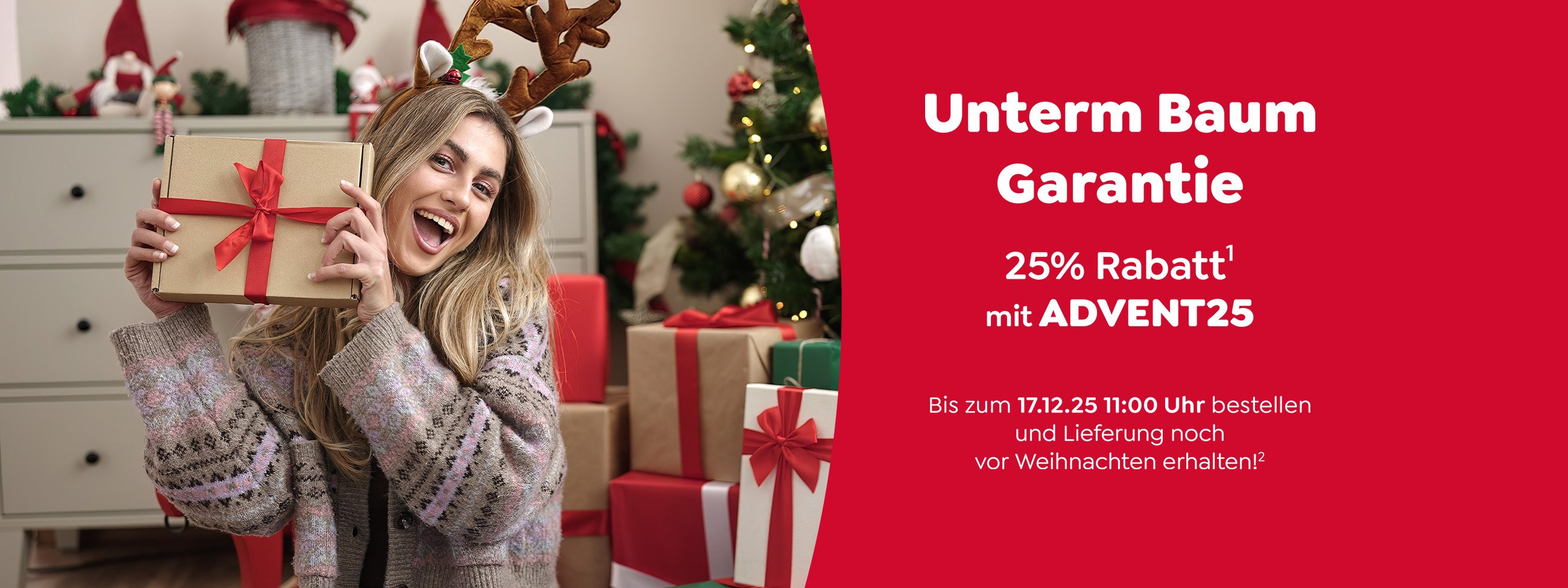 Unterm Baum Garantie! 25% Rabatt mit Advent25 sowie bis zum 17.12. 11 Uhr bestellen und Lieferung noch vor Weihnachten erhalten.